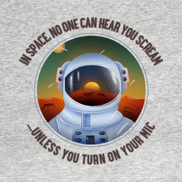 In Space, no one can hear you scream... unless you turn on your mic by DnJ Designs